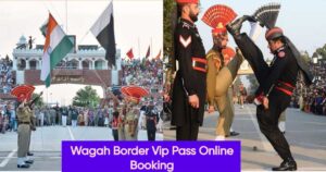 Wagah Border Vip Pass Online Booking:Entry Fee,Timings - Booking Help