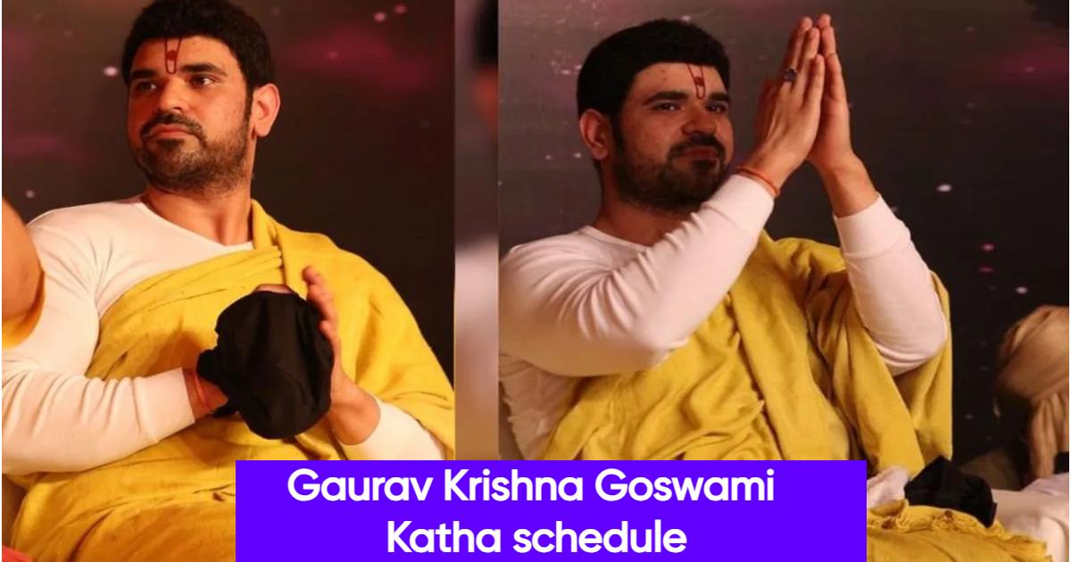 Gaurav Krishna Goswami Katha schedule